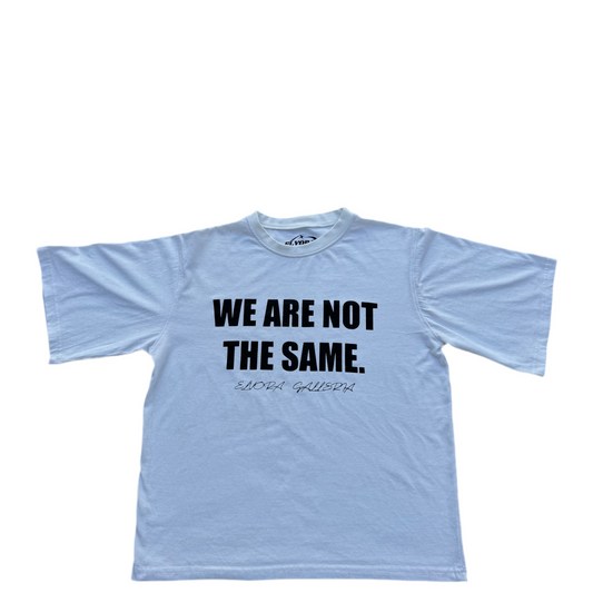 “WE ARE NOT THE SAME” TEE- WHITE
